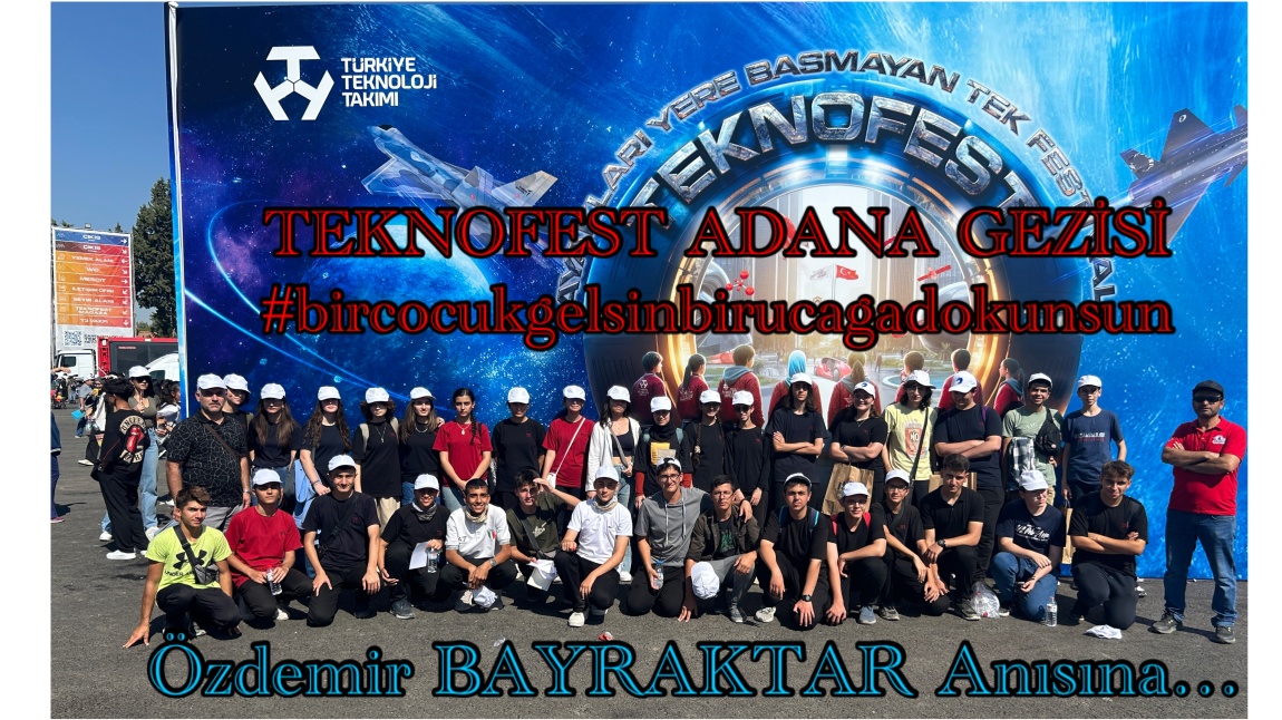 “BirÇocukGelsinBirUçağaDokunsun”  TEKNOFEST ADANA GEZİMİZ